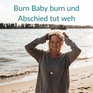 Burn Baby burn und Abschied tut weh