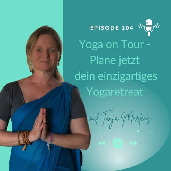 #104 – Dein Yogabusiness unterwegs –  Plane jetzt dein einzigartiges Yogaretreat