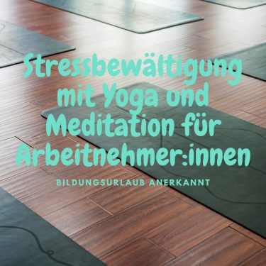 Stressbewältigung mit Yoga und Meditation für Arbeitnehmer - Bildungsurlaub