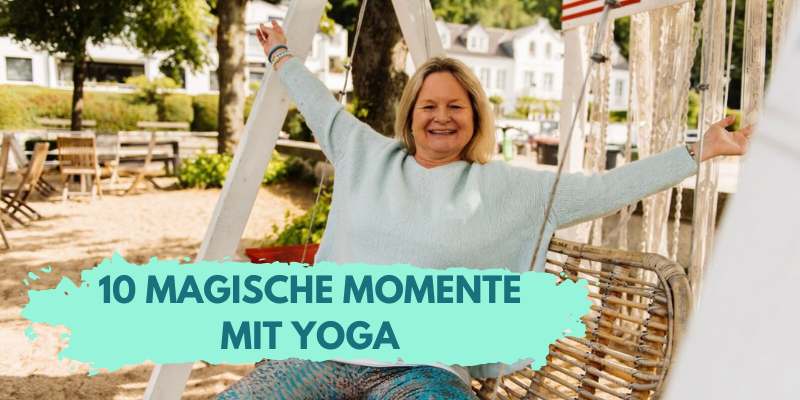 10 magische Momente mit Yoga – Veränder dein Leben