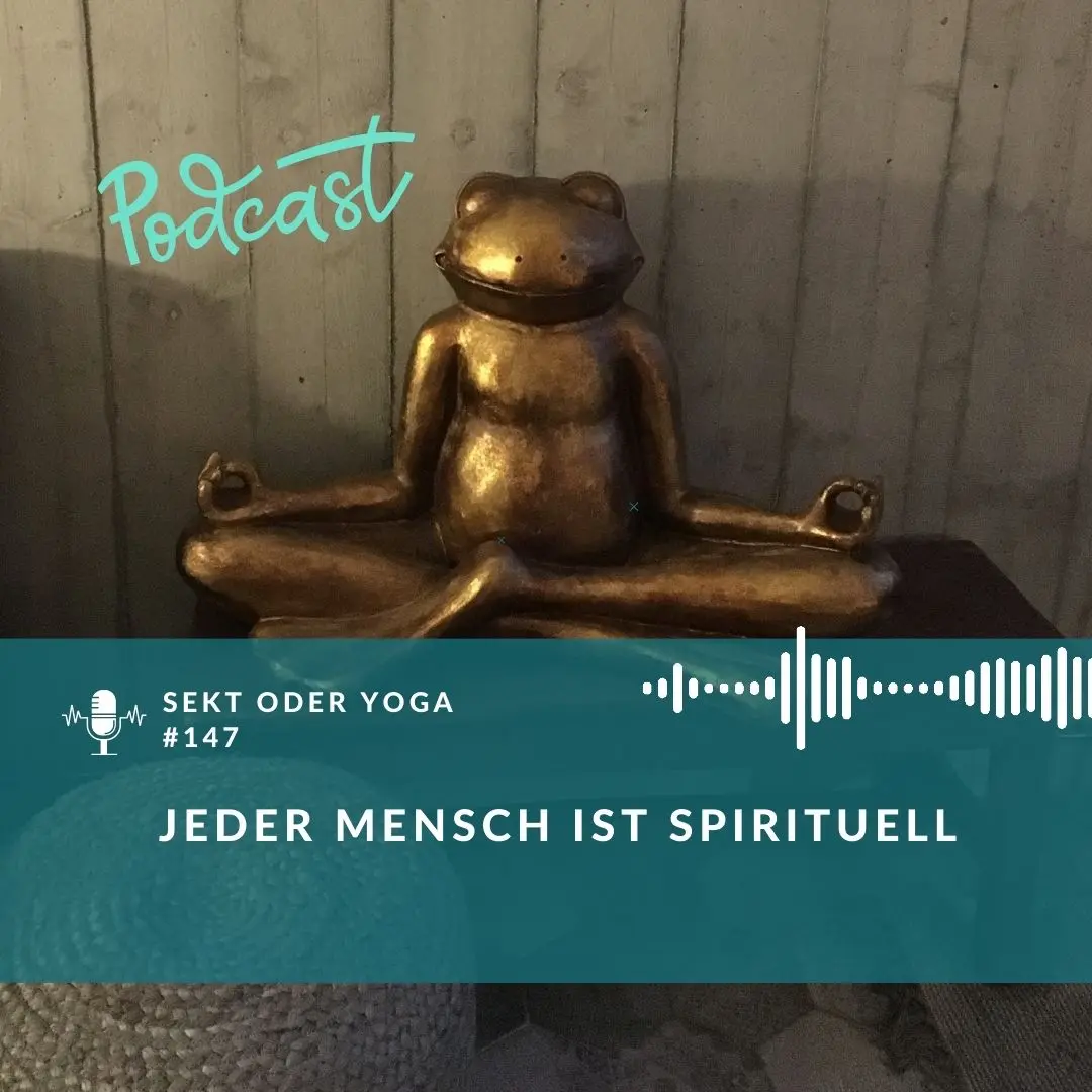 Sekt oder Yoga - Pdcast Tanja Martens, Folge 147 Jeder Mensch ist spirituell